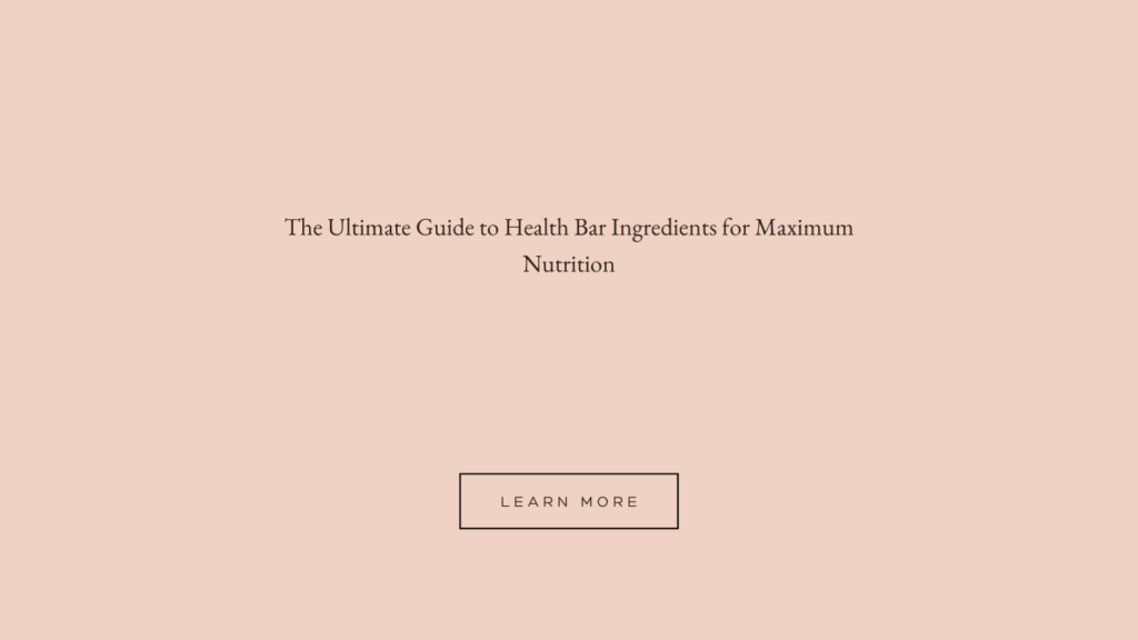 The Ultimate Guide to Health Bar Ingredients for Maximum Nutrition