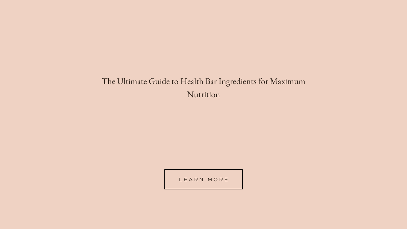 The Ultimate Guide to Health Bar Ingredients for Maximum Nutrition